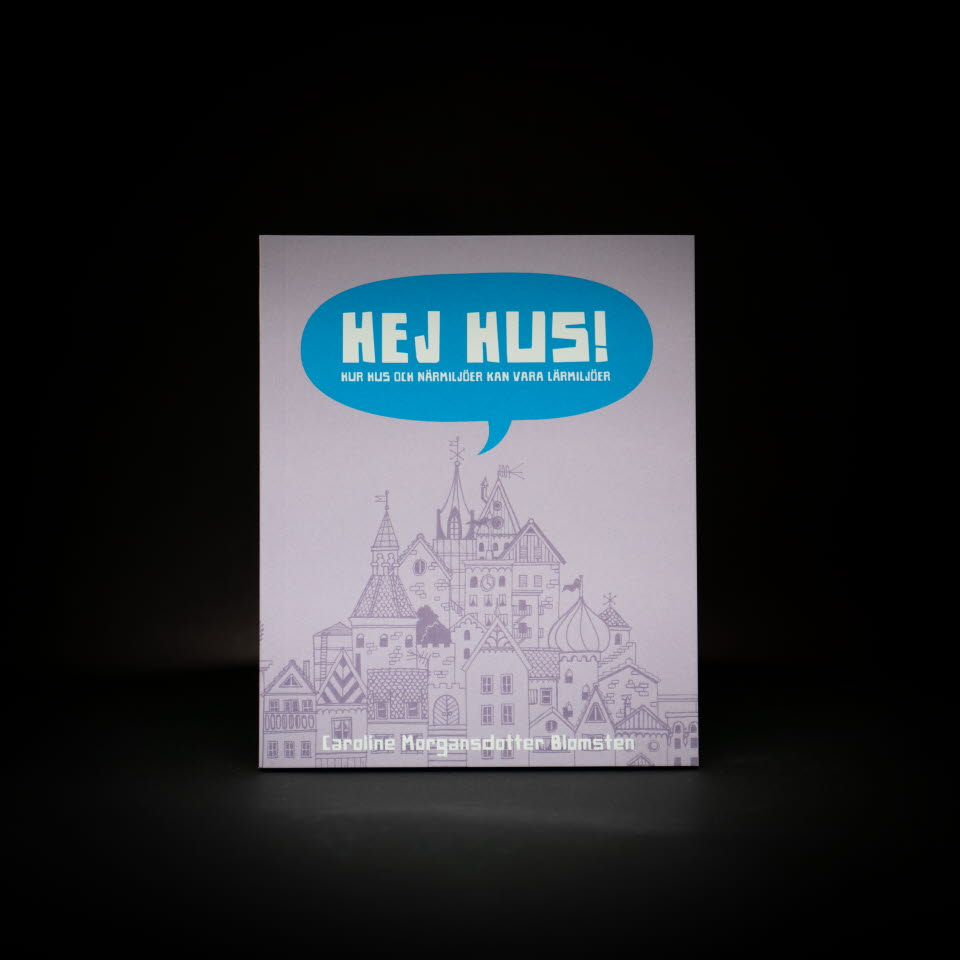 HEJ HUS! Hur hus och närmiljöer kan vara lärmiljöer